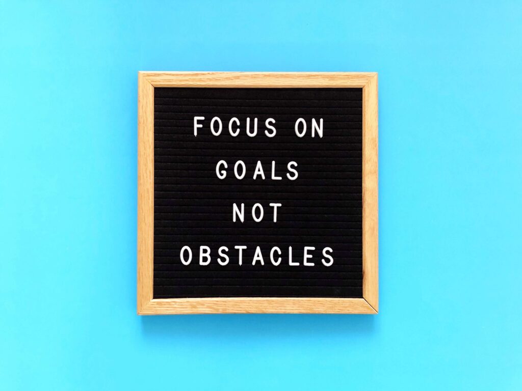 focus on goals not obstacles
