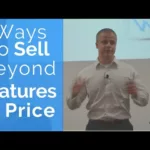 How to Sell Beyond Features and Price