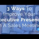 3 Ways to Improve Your Executive Presence in a Sales Meeting