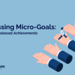 Harnessing Micro-Goals: Tiny steps, colossal achievements