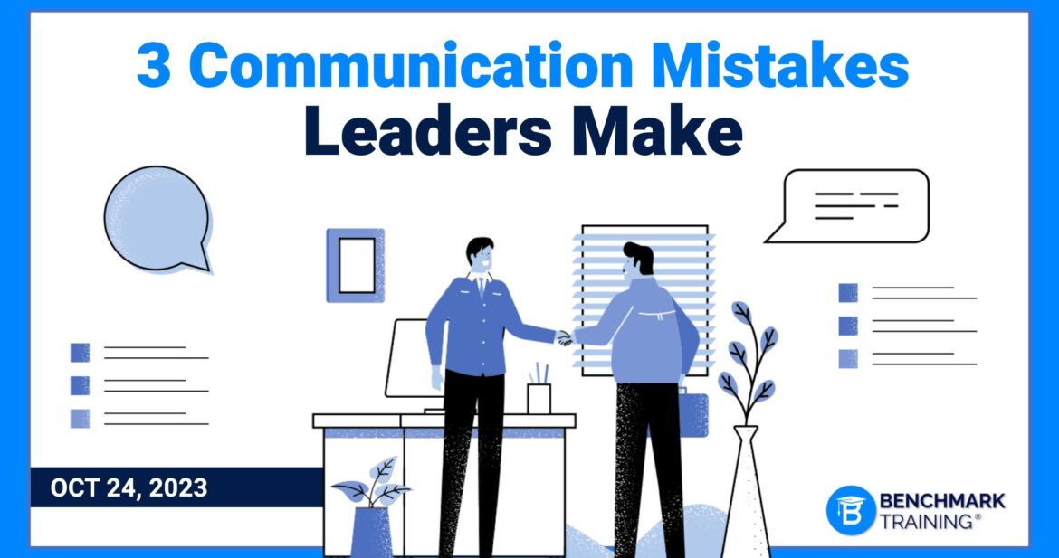 3 Communication Mistakes Leaders Make