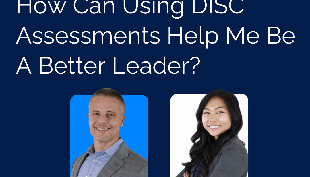 How Can using DISC Assessments Help Me Be a Better Leader